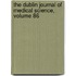 The Dublin Journal Of Medical Science, Volume 86