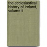 The Ecclesiastical History Of Ireland, Volume Ii door William Dool Killen