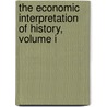 The Economic Interpretation Of History, Volume I by James Edwin Thorold Rogers