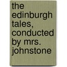 The Edinburgh Tales, Conducted By Mrs. Johnstone door Edinburgh Tales