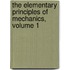 The Elementary Principles Of Mechanics, Volume 1
