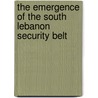 The Emergence Of The South Lebanon Security Belt by Beate Hamizrachi