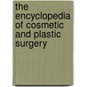 The Encyclopedia of Cosmetic and Plastic Surgery by Stanley Darrow