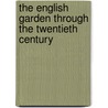 The English Garden Through The Twentieth Century by Jane Brown