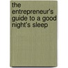 The Entrepreneur's Guide To A Good Night's Sleep by Michael Bell