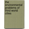 The Environmental Problems Of Third World Cities by Jorge Enrique Hardoy