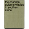 The Essential Guide To Whales In Southern Africa by Unknown