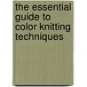 The Essential Guide to Color Knitting Techniques by Margaret Radcliffe