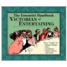 The Essential Handbook Of Victorian Entertaining by Unknown