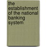 The Establishment Of The National Banking System door William Walker Swanson