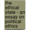 The Ethical State - An Essay on Political Ethics door John David Garcia