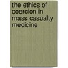 The Ethics Of Coercion In Mass Casualty Medicine by Griffin Trotter