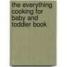 The Everything Cooking for Baby And Toddler Book door Shana Priwer