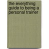 The Everything Guide to Being a Personal Trainer door Stephen A. Rodrigues