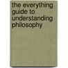 The Everything Guide to Understanding Philosophy door Kenneth Shouler