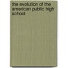 The Evolution Of The American Public High School door Lyle E. Schaller