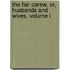 The Fair Carew, Or, Husbands And Wives, Volume I