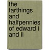 The Farthings And Halfpennies Of Edward I And Ii by Paul Withers