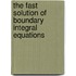 The Fast Solution Of Boundary Integral Equations