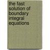 The Fast Solution Of Boundary Integral Equations by Sergej Rjasanow