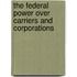 The Federal Power Over Carriers And Corporations