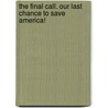 The Final Call. Our Last Chance To Save America! by Bill Gaede