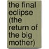 The Final Eclipse (The Return Of The Big Mother)