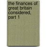 The Finances Of Great Britain Considered, Part 1 door Reuben Browning