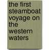 The First Steamboat Voyage On The Western Waters door J. H. B. Latrobe