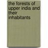 The Forests Of Upper India And Their Inhabitants by Thomas W. Webber