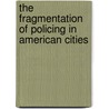 The Fragmentation Of Policing In American Cities door Hung-En Sung