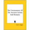 The Freemasonry Of The Ancient Greeks And Romans door Frank C. Higgins