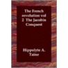 The French Revolution Vol 2 The Jacobin Conquest by Hippolyte Aldophe Taine