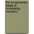 The Fundamental Ideas Of Christianity, Volume Ii