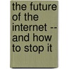 The Future of the Internet -- And How to Stop It door Jonathan Zittrain