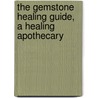 The Gemstone Healing Guide, A Healing Apothecary door Kristi Huggins