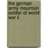 The German Army Mountain Soldier Of World War Ii