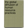 The Global Diffusion Of Human Resource Practices by John J. Lawler