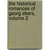 The Historical Romances Of Georg Ebers, Volume 2 door Georg Ebers