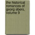 The Historical Romances Of Georg Ebers, Volume 9