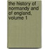 The History Of Normandy And Of England, Volume 1