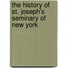 The History Of St. Joseph's Seminary Of New York door Onbekend