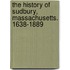The History Of Sudbury, Massachusetts. 1638-1889
