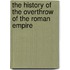 The History Of The Overthrow Of The Roman Empire
