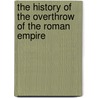 The History Of The Overthrow Of The Roman Empire door William Cooke Taylor