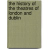 The History Of The Theatres Of London And Dublin door Benjamin Victor
