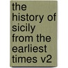 The History of Sicily from the Earliest Times V2 by Edward A. Freeman