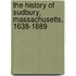 The History of Sudbury, Massachusetts, 1638-1889