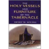 The Holy Vessels and Furniture of the Tabernacle door Henry W. Soltau