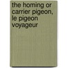The Homing Or Carrier Pigeon, Le Pigeon Voyageur door William Bernhard Tegetmeier
